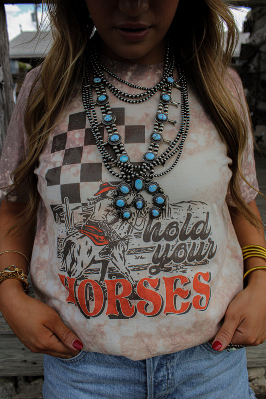 HOLD YOUR HORSES TEE